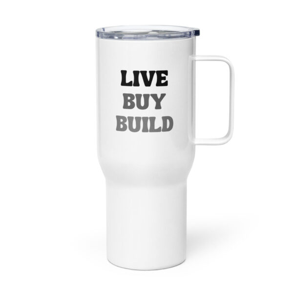 "Live, Buy, Build" Travel mug with a handle