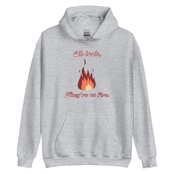 "Oh Look, They're on Fire" Unisex Hoodie - Image 2