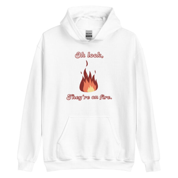 "Oh Look, They're on Fire" Unisex Hoodie