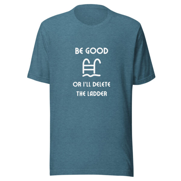 "Be Good Or I'll Delete The Ladder" Unisex t-shirt - Image 8